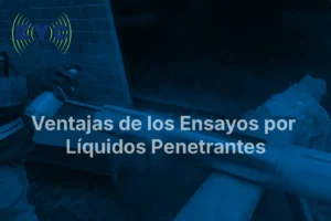 Ventajas de los ensayos por líquidos penetrantes